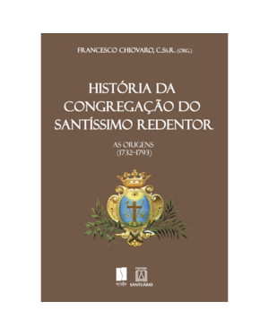HISTÓRIA DA CONGREGAÇÃO DO SANTÍSSIMO REDENTOR - AS ORIGENS (1732-1793)
