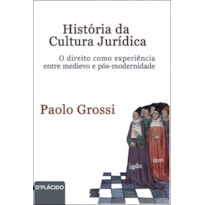 HISTÓRIA DA CULTURA JURÍDICA. O DIREITO COMO EXPERIÊNCIA ENTRE MEDIEVO E PÓS-MODERNIDADE