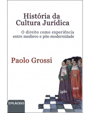 HISTÓRIA DA CULTURA JURÍDICA. O DIREITO COMO EXPERIÊNCIA ENTRE MEDIEVO E PÓS-MODERNIDADE
