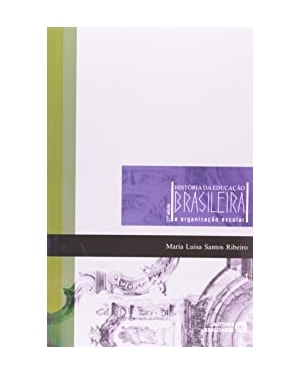 HISTORIA DA EDUCACAO BRASILEIRA - A ORGANIZACAO ESCOLAR