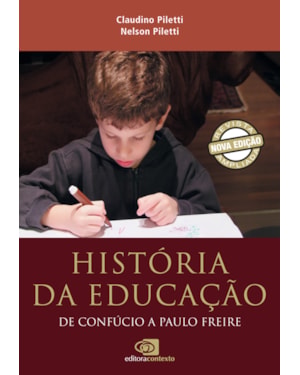 HISTÓRIA DA EDUCAÇÃO: DE CONFÚCIO A PAULO FREIRE (NOVA EDIÇÃO)