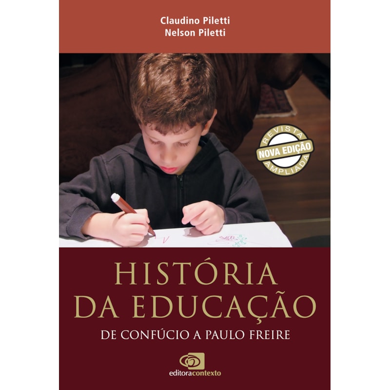 HISTÓRIA DA EDUCAÇÃO: DE CONFÚCIO A PAULO FREIRE (NOVA EDIÇÃO)