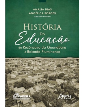 HISTÓRIA DA EDUCAÇÃO DO RECÔNCAVO DA GUANABARA À BAIXADA FLUMINENSE