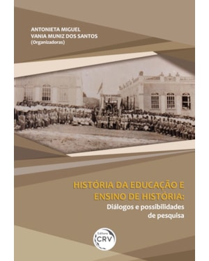 HISTÓRIA DA EDUCAÇÃO E ENSINO DE HISTÓRIA: DIÁLOGOS E POSSIBILIDADES DE PESQUISA
