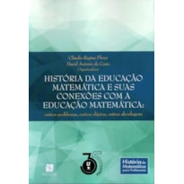 HISTÓRIA DA EDUCAÇÃO MATEMÁTICA E SUAS CONEXÕES COM A EDUCAÇÃO MATEMÁTICA: OUTROS PROBLEMAS, OUTROS OBJETOS, OUTRAS ABORDAGENS