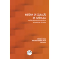 HISTÓRIA DA EDUCAÇÃO NA REPÚBLICA: INSTITUIÇÕES, CULTURAS ESCOLARES E TRAJETÓRIAS DOCENTES