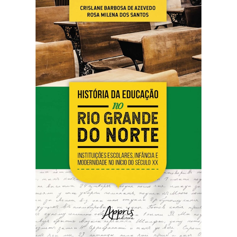 HISTÓRIA DA EDUCAÇÃO NO RIO GRANDE DO NORTE: INSTITUIÇÕES ESCOLARES, INFÂNCIA E MODERNIDADE NO INÍCIO DO SÉCULO XX