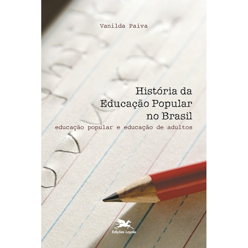 HISTÓRIA DA EDUCAÇÃO POPULAR NO BRASIL: EDUCAÇÃO POPULAR E EDUCAÇÃO DE ADULTOS