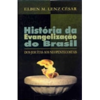 HISTORIA DA EVANGELIZACAO DO BRASIL - DOS JESUITAS AOS NEOPENTECOSTAIS - 1ª