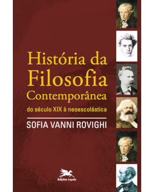 HISTÓRIA DA FILOSOFIA CONTEMPORÂNEA - DO SÉCULO XIX À NEOESCOLÁSTICA