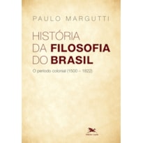 HISTÓRIA DA FILOSOFIA DO BRASIL (1500-HOJE) - 1ª PARTE - O PERÍODO COLONIAL (1500-1822)