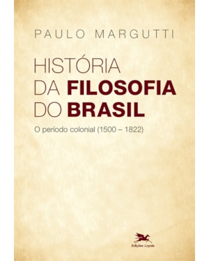 HISTÓRIA DA FILOSOFIA DO BRASIL (1500-HOJE) - 1ª PARTE: O PERÍODO COLONIAL (1500-1822)