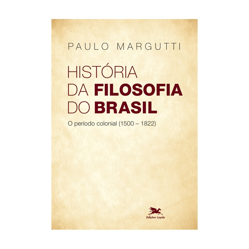 HISTÓRIA DA FILOSOFIA DO BRASIL (1500-HOJE) - 1ª PARTE - O PERÍODO COLONIAL (1500-1822)