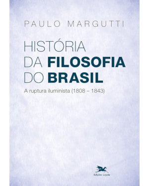 HISTÓRIA DA FILOSOFIA DO BRASIL (1500-HOJE) - 2ª PARTE: A RUPTURA ILUMINISTA (1808-1843)