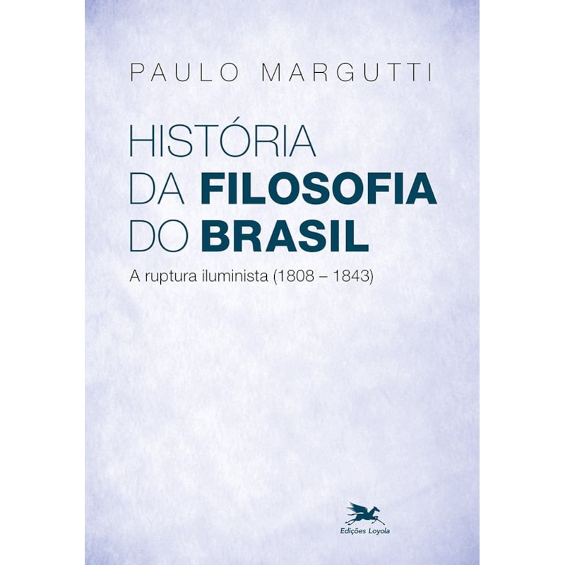 HISTÓRIA DA FILOSOFIA DO BRASIL (1500-HOJE) - 2ª PARTE - A RUPTURA ILUMINISTA (1808-1843)