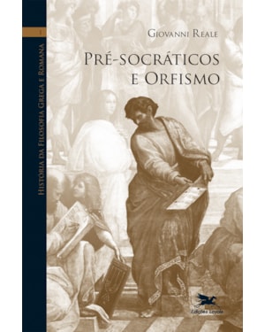 HISTÓRIA DA FILOSOFIA GREGA E ROMANA (VOL. I): VOLUME I: PRÉ-SOCRÁTICOS E ORFISMO