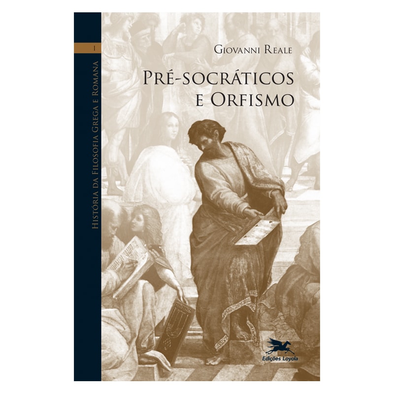 HISTÓRIA DA FILOSOFIA GREGA E ROMANA (VOL. I): VOLUME I: PRÉ-SOCRÁTICOS E ORFISMO