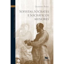 HISTÓRIA DA FILOSOFIA GREGA E ROMANA (VOL. II): VOLUME II: SOFISTAS, SÓCRATES E SOCRÁTICOS MENORES