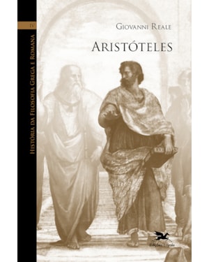 HISTÓRIA DA FILOSOFIA GREGA E ROMANA (VOL. IV): VOLUME IV: ARISTÓTELES