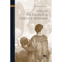 HISTÓRIA DA FILOSOFIA GREGA E ROMANA (VOL. IX): VOLUME IX: LÉXICO DA FILOSOFIA GREGA E ROMANA