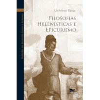 HISTÓRIA DA FILOSOFIA GREGA E ROMANA (VOL. V): VOLUME V: FILOSOFIAS HELENÍSTICAS E EPICURISMO