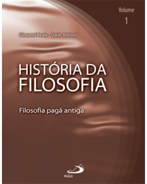 História da filosofia - Volume 1 - Filosofia pagã antiga: filosofia pagã antiga
