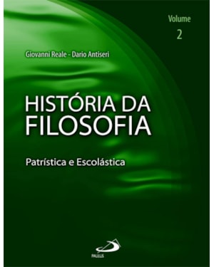 História da filosofia - Volume 2 - Patrística e Escolástica: patrística e escolástica