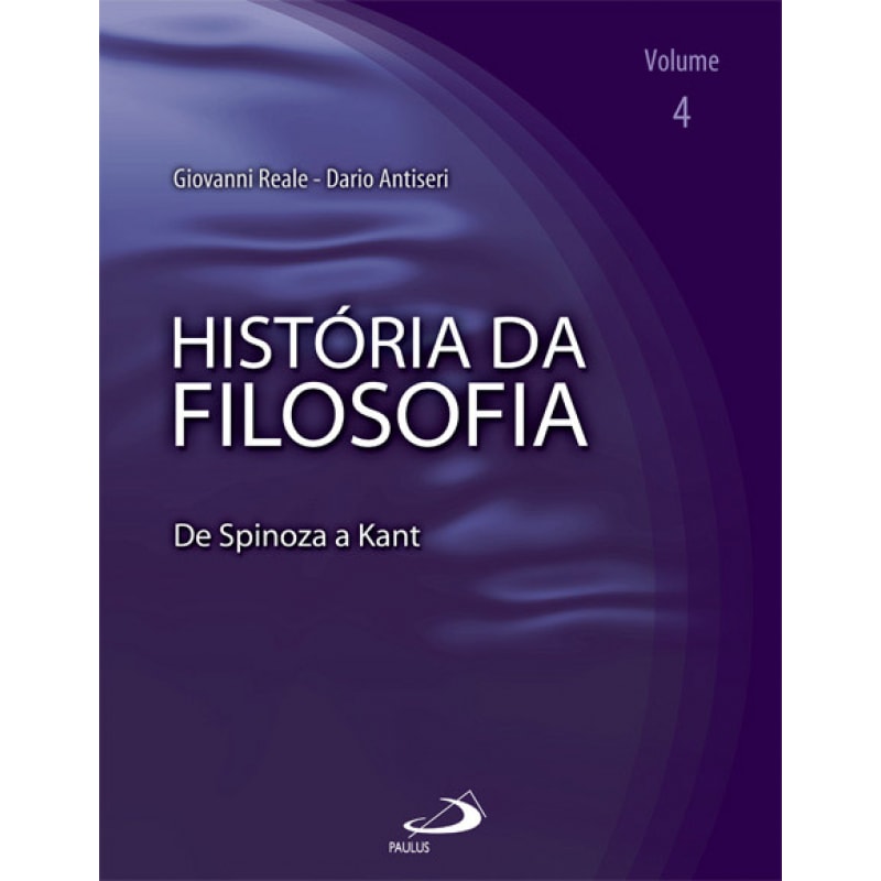 História da Filosofia - Volume 4 - De Spinoza a Kant: de Spinoza a Kant