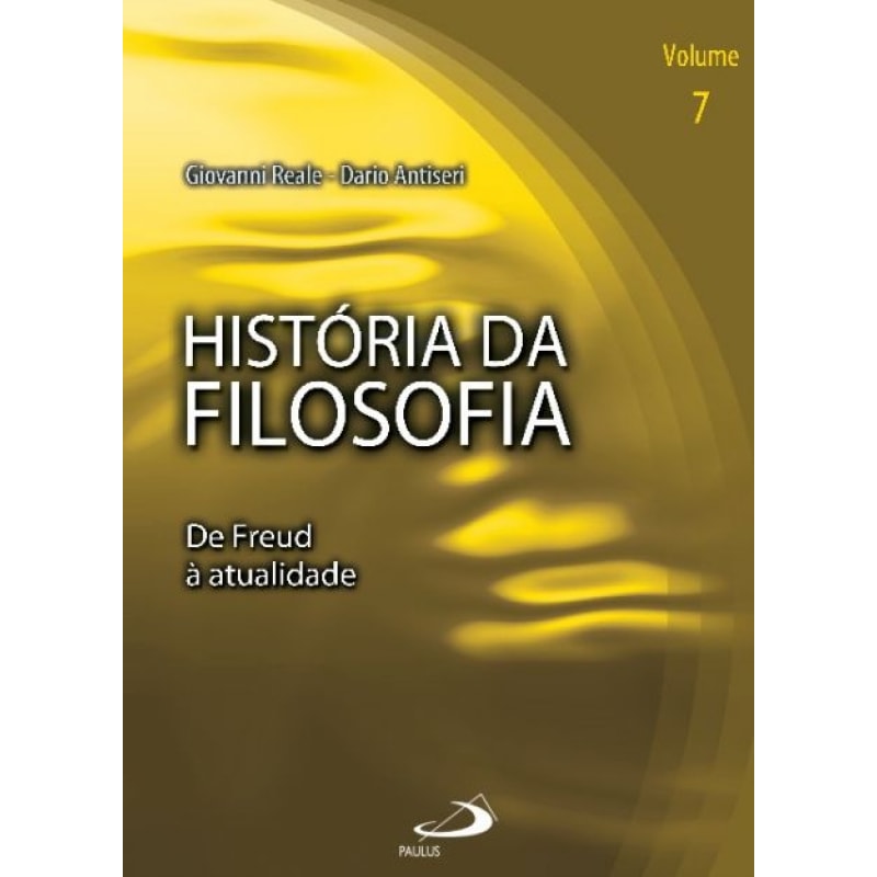 História da filosofia - Volume 7 - De Freud à atualidade: de Freud à atualidade