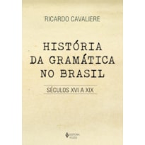 HISTÓRIA DA GRAMÁTICA NO BRASIL: SÉCULOS XVI A XIX