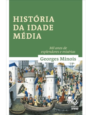 HISTÓRIA DA IDADE MÉDIA: MIL ANOS DE ESPLENDORES E MISÉRIAS