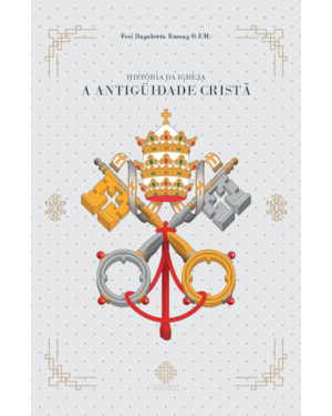 HISTÓRIA DA IGREJA - A ANTIGÜIDADE CRISTÃ