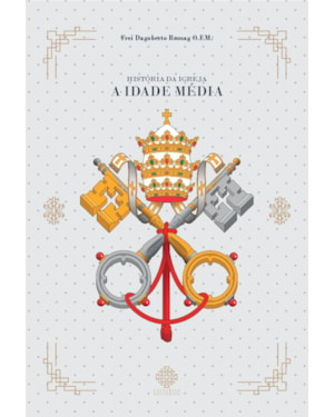 HISTÓRIA DA IGREJA - A IDADE MÉDIA