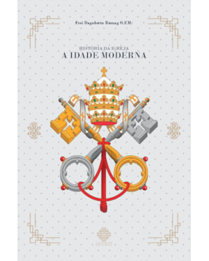 HISTÓRIA DA IGREJA - A IDADE MODERNA