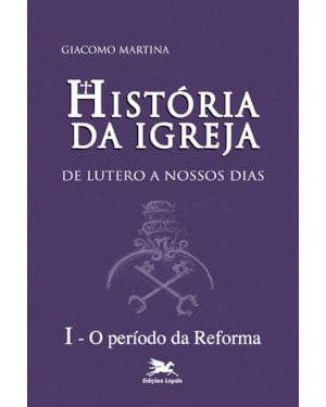 HISTÓRIA DA IGREJA DE LUTERO A NOSSOS DIAS - VOL. I: VOLUME I: O PERÍODO DA REFORMA