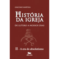 HISTÓRIA DA IGREJA DE LUTERO A NOSSOS DIAS - VOL. II: VOLUME II: A ERA DO ABSOLUTISMO