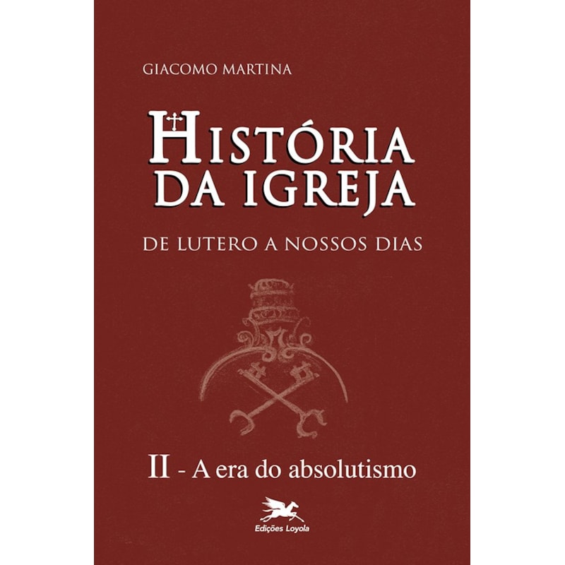 HISTÓRIA DA IGREJA DE LUTERO A NOSSOS DIAS - VOL. II: VOLUME II: A ERA DO ABSOLUTISMO