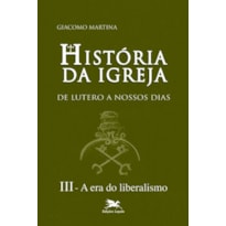 HISTÓRIA DA IGREJA DE LUTERO A NOSSOS DIAS - VOL. III: VOLUME III: A ERA DO LIBERALISMO