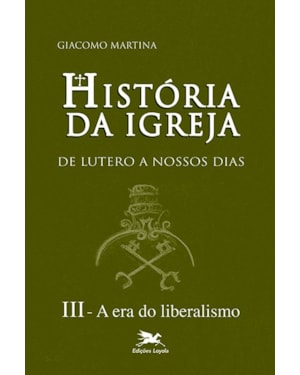 HISTÓRIA DA IGREJA DE LUTERO A NOSSOS DIAS - VOL. III: VOLUME III: A ERA DO LIBERALISMO