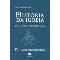 HISTÓRIA DA IGREJA DE LUTERO A NOSSOS DIAS - VOL. IV: VOLUME. IV: A ERA CONTEMPORÂNEA