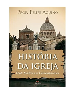 HISTÓRIA DA IGREJA - IDADE MODERNA E CONTEMPORÂNEA