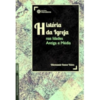 HISTÓRIA DA IGREJA NAS IDADES ANTIGA E MÉDIA