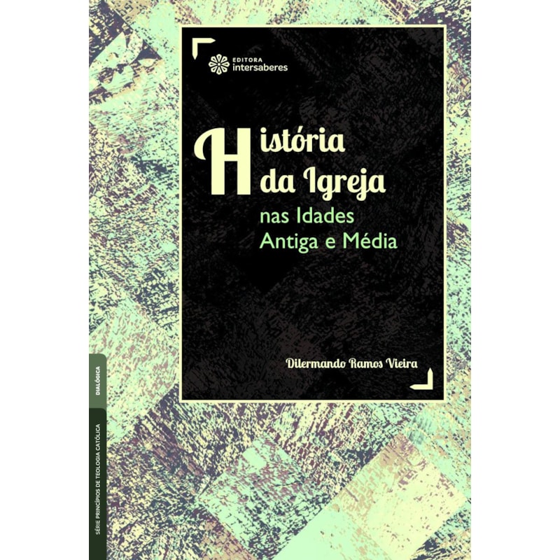 HISTÓRIA DA IGREJA NAS IDADES ANTIGA E MÉDIA