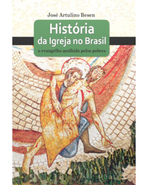 HISTORIA DA IGREJA NO BRASIL - O EVANGELHO ACOLHIDO PELOS POBRES - 1ª
