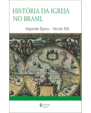HISTÓRIA DA IGREJA NO BRASIL - SEGUNDA ÉPOCA - ENSAIO DE INTERPRETAÇÃO A PARTIR DO POVO - SÉCULO XIX