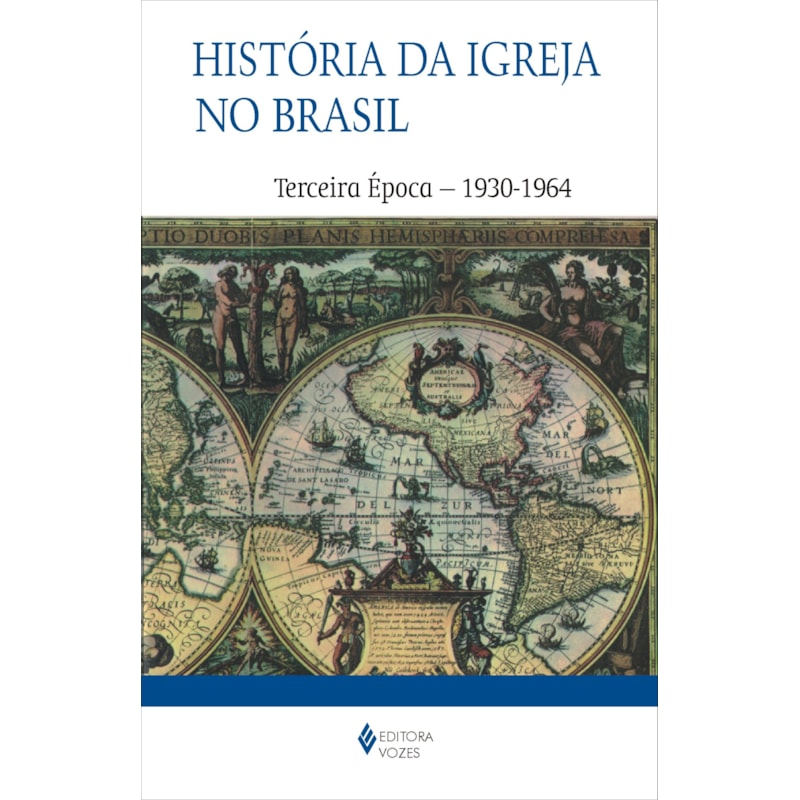 HISTÓRIA DA IGREJA NO BRASIL - TERCEIRA ÉPOCA - ENSAIO DE INTERPRETAÇÃO A PARTIR DO POVO - 1930-1964