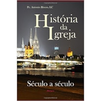 HISTORIA DA IGREJA - SECULO A SECULO
