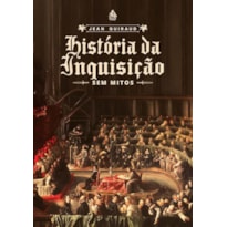 HISTÓRIA DA INQUISIÇÃO: SEM MITOS