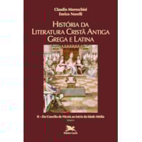 HISTÓRIA DA LITERATURA CRISTÃ ANTIGA GREGA E LATINA - VOL. II - TOMO 1: VOLUME II: DO CONCÍLIO DE NICEIA AO INÍCIO DA IDADE MÉDIA - TOMO 1