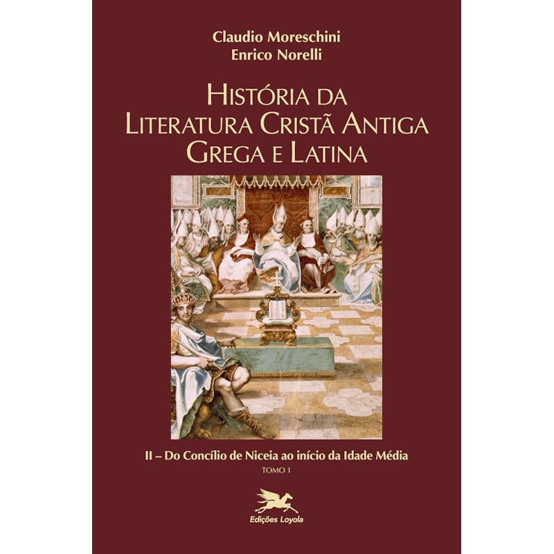 HISTÓRIA DA LITERATURA CRISTÃ ANTIGA GREGA E LATINA - VOL. II - TOMO 1: VOLUME II: DO CONCÍLIO DE NICEIA AO INÍCIO DA IDADE MÉDIA - TOMO 1